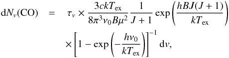 \begin{eqnarray} {\rm d}N_v(\mathrm{CO})&=&\,\tau_v\times\frac{3ckT_\mathrm{ex}}{8\pi^3\nu_0 B\mu^2}\frac{1}{J+1}\exp\left(\frac{hBJ(J+1)}{kT_\mathrm{ex}}\right)\nonumber\\ &&\times\left[1-\exp\left(-\frac{h\nu_0}{kT_\mathrm{ex}}\right)\right]^{-1}{\rm d}v, \end{eqnarray}