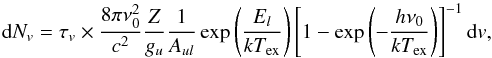 \begin{equation} {\rm d}N_v=\tau_v\times\frac{8\pi\nu^2_0}{c^2}\frac{Z}{g_u}\frac{1}{A_{ul}}\exp\left(\frac{E_l}{kT_\textrm{ex}}\right)\left[1-\exp\left(-\frac{h\nu_0}{kT_\textrm{ex}}\right)\right]^{-1} {\rm d}v\label{eq:dN_v} , \end{equation}