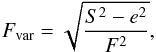 \begin{equation} F_{\rm var}= \sqrt{\frac{S^2-e^2}{F^2}}, \end{equation}