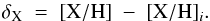\begin{equation} \delta_{\rm X} \;=\; [{\rm X/H}] \; -\; [{\rm X/H}]_i . \end{equation}
