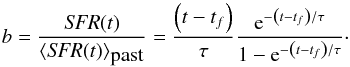 \begin{equation} b = \frac{{\it SFR}(t)}{\left\langle {\it SFR}(t)\right\rangle _{\mbox{past}}}=\frac{\left(t-t_{f}\right)}{\tau}\frac{{\rm e}^{-\left(t-t_{f}\right)/\tau}}{1-{\rm e}^{-\left(t-t_{f}\right)/\tau}}\cdot \label{eq:bfromtau} \end{equation}