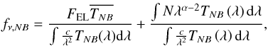 \begin{eqnarray} \label{simpler_ew_nb} f_{\nu,NB} =\frac{F_{\rm EL}\overline{T_{NB}}}{\int\frac{c}{\lambda^{2}}T_{NB}(\lambda){\rm d}\lambda}+\frac{\int N \lambda^{\alpha -2}T_{NB}\left(\lambda\right){\rm d}\lambda}{\int\frac{c}{\lambda^{2}}T_{NB}\left(\lambda\right){\rm d}\lambda} , \end{eqnarray}