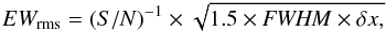 \begin{eqnarray*} {EW_{\rm rms}}=({S/N})^{-1}\times\sqrt{1.5\times{\it FWHM}\times\delta x,} \end{eqnarray*}