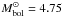\hbox{$M_{\rm bol}^{\sun} = 4.75$}