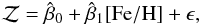 \begin{equation} {\cal Z} = \hat\beta_0 + \hat\beta_1{\rm [Fe/H]} + \epsilon, \label{calZ} \end{equation}