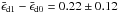 \hbox{$\bar\epsilon_{\rm d1} - \bar\epsilon_{\rm d0} = 0.22 \pm 0.12$}