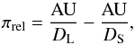 \begin{equation} \pirel = \frac{\mbox{AU}}{\DL} - \frac{\mbox{AU}}{\DS}, \label{eq:pirel} \end{equation}