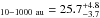 \hbox{$_{10-1000~\mathrm{au}}=25.7^{+4.8}_{-3.7}$}
