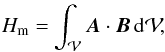 \begin{eqnarray} \label{eq:defH} \Hm = \int_{\vol} \vA \cdot \vB \dV\!, \end{eqnarray}
