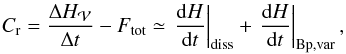 \begin{eqnarray} \label{eq:defCr} \Cr = \frac{\Delta H_\vol}{\Delta t} - \Ftot \simeq \left. \fdHdt \right|_{\rm diss} + \left. \fdHdt \right|_{\rm Bp,var}, \end{eqnarray}
