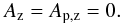 \begin{eqnarray} \label{eq:DeVoreGauge} A_{\rm z} = A_{\rm p,z} = 0 . \end{eqnarray}