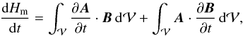 \begin{eqnarray} \label{eq:dHsdt1} \fdHmdt = \int_{\vol} \pardiff{\vA}{t} \cdot \vB \dV + \int_{\vol} \vA \cdot \pardiff{\vB}{t} \dV , \end{eqnarray}