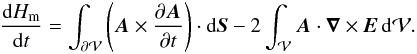 \begin{eqnarray} \label{eq:dHsdt3} \fdHmdt = \int_{\surf} \left(\vA \times \pardiff{\vA}{t} \right) \cdot \dS - 2\int_{\vol} \vA \cdot \Nabla \times \vE \dV . \end{eqnarray}