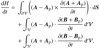 \begin{eqnarray} \nonumber \begin{split} \fdHdt = \ & \int_{\surf} \left((\vA-\vAp) \times \pardiff{(\vA+\vAp)}{t} \right) \cdot \dS \\ &+ \int_{\vol} (\vA-\vAp) \cdot \pardiff{(\vB+\vBp)}{t} \dV \\ &+ \int_{\vol} (\vA+\vAp) \cdot \pardiff{(\vB-\vBp)}{t} \dV. \end{split} \end{eqnarray}
