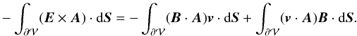 \begin{eqnarray} \label{eq:HvarExA} -\int_{\surf} (\vE \times \vA) \cdot \dS = -\int_{\surf} (\vB \cdot \vA) \vv \cdot \dS +\int_{\surf} (\vv \cdot \vA) \vB \cdot \dS . \end{eqnarray}