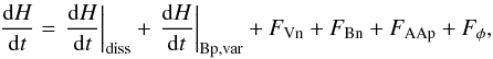 \begin{eqnarray} \label{eq:Hvar4} \fdHdt = \left. \fdHdt \right |_{\rm diss} + \left. \fdHdt \right|_{\rm Bp,var} + \FVn + \FBn + \FAAp + \Fphi , \end{eqnarray}