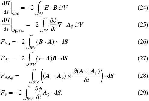 \begin{eqnarray} \label{eq:defdHdiss}&&\left.\fdHdt\right |_{\rm diss} = -2\int_{\vol} \vE \cdot \vB \dV \\ \label{eq:defdHbpvar}&&\left.\fdHdt\right|_{\rm Bp,var} = \phantom{-} 2\int_{\vol}\pardiff{\phi}{t} \divAp \dV \\ \label{eq:defFVn}&&\FVn = -2\int_{\surf} (\vB \cdot \vA) \vv \cdot \dS \\ \label{eq:defFBn}&&\FBn = \phantom{-} 2\int_{\surf} (\vv \cdot \vA) \vB \cdot \dS \\ \label{eq:defFAAp}&&\FAAp = \phantom{-2} \int_{\surf} \left((\vA-\vAp) \times \pardiff{(\vA+\vAp)}{t}\right) \cdot \dS \\ \label{eq:defFphi}&&\Fphi = -2\int_{\surf} \pardiff{\phi}{t} \vAp \cdot \dS. \end{eqnarray}