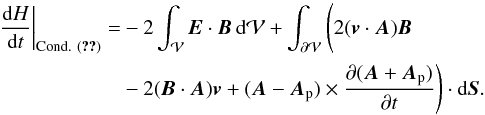 \begin{eqnarray} \label{eq:VarHCoulomb2} \begin{split} \left.\fdHdt\right |_{\rm Cond.~ (\text{\ref{eq:condgaugeap}})}= &- 2\int_{\vol} \vE \cdot \vB \dV + \int_{\surf} \Bigg( 2(\vv \cdot \vA) \vB \\ &- 2(\vB \cdot \vA) \vv + (\vA-\vAp) \times \pardiff{(\vA+\vAp)}{t} \Bigg) \cdot \dS. \end{split} \end{eqnarray}