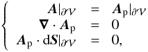\begin{eqnarray} \label{eq:condgaugeorgy} \left\{\begin{array}{rl} \vA|_\surf &=\;\; \vAp|_\surf \\ \divAp &=\;\; 0 \\ \vAp \cdot \dS|_\surf &=\;\; 0 , \end{array} \right. \end{eqnarray}