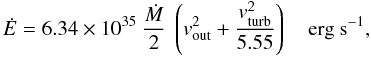 $$ \dot{E} = 6.34 \times 10^{35}\ \frac{\dot{M}}{2} \ \left(v^2_{\rm out} + \frac{v^2_{\rm turb}}{5.55}\right)\ \ \ \ \mathrm{erg\ s}^{-1}, $$