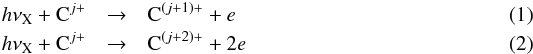 \begin{eqnarray} h\nu_{\rm X} + {\rm C}^{j+} &\rightarrow& {\rm C}^{(j+1)+} + e \label{eqn:X_L_photo} \\ h\nu_{\rm X} + {\rm C}^{j+} &\rightarrow& {\rm C}^{(j+2)+} + 2e \label{eqn:X_K_photo} \end{eqnarray}