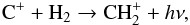 \begin{eqnarray} {\rm C}^+ +{\rm H}_2 \rightarrow {\rm CH}_{2}^{+} + h\nu, \label{eqn:C+_H2} \end{eqnarray}