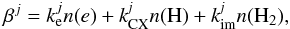 \begin{equation} \beta^j = k_{\rm e}^{j} n({e}) + k_{\rm CX}^{\it j} n({\rm {H}}) + k_{\rm im}^{\it j} n({\rm H_2}), \end{equation}