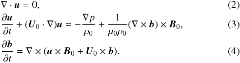 \begin{eqnarray} \label{eq:2.2} &&\nabla\cdot\vec{u} = 0, \\ \label{eq:2.3} &&\frac{\partial\vec{u}}{\partial t} + (\vec{U}_0\cdot\nabla)\vec{u} = -\frac{\nabla p}{\rho_0} + \frac1{\mu_0\rho_0}(\nabla\times\vec{b})\times\vec{B}_0, \\ \label{eq:2.4}&&\frac{\partial\vec{b}}{\partial t} = \nabla\times(\vec{u}\times\vec{B}_0 + \vec{U}_0\times\vec{b}) . \end{eqnarray}