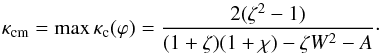 \begin{equation} \kappa_{\rm cm} = \max\kappa_{\rm c}(\varphi) = \frac{2(\zeta^2 - 1)} {(1 + \zeta)(1 + \chi) - \zeta W^2 - A}\cdot \label{eq:4.11} \end{equation}