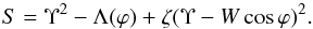 \begin{equation} S = \Upsilon^2 - \Lambda(\varphi) + \zeta(\Upsilon - W\cos\varphi)^2 . \label{eq:5.8} \end{equation}