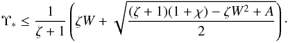\begin{equation} \Upsilon_* \leq \frac1{\zeta + 1}\left(\zeta W + \sqrt{\frac{(\zeta + 1)(1 + \chi) - \zeta W^2 + A}2}\right) \cdot \label{eq:5.18} \end{equation}