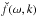 \hbox{$\breve{f}(\omega,k)$}