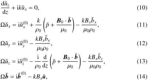 \begin{eqnarray} \label{eq:3.4} &&\frac{{\rm d}\breve{u}_z}{{\rm d}z} + {\rm i}k\breve{u}_x = 0, \\ \label{eq:3.5} &&\Omega\breve{u}_x = {\rm i}\hat{u}_x^{(0)} + \frac{k}{\rho_0}\left(\breve{p} + \frac{\vec{B}_0\cdot\breve{\vec{b}}}{\mu_0}\right) - \frac{kB_x\breve{b}_x}{\mu_0\rho_0} , \\ \label{eq:3.6} &&\Omega\breve{u}_y = {\rm i}\hat{u}_y^{(0)} - \frac{kB_x\breve{b}_y}{\mu_0\rho_0} , \\ \label{eq:3.7} &&\Omega\breve{u}_z = {\rm i}\hat{u}_z^{(0)} - \frac{\rm i}{\rho_0}\frac{\rm d}{{\rm d}z} \left(\breve{p} + \frac{\vec{B}_0\cdot\breve{\vec{b}}}{\mu_0}\right) - \frac{kB_x\breve{b}_z}{\mu_0\rho_0} , \\ &&\Omega\breve{\vec{b}} = {\rm i}\hat{\vec{b}}^{(0)} - kB_x\breve{\vec{u}} , \label{eq:3.8} \end{eqnarray}