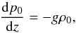 \begin{equation} \frac{{\rm d}p_0}{{\rm d}z} = -g\rho_0 , \label{eq:2.1} \end{equation}