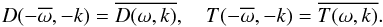 \begin{equation} D(-\overline{\omega},-k) = \overline{D(\omega,k)}, \quad T(-\overline{\omega},-k) = \overline{T(\omega,k)}. \label{eq:3.19} \end{equation}