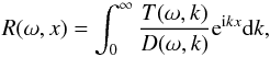 \begin{equation} R(\omega,x) = \int_0^\infty \frac{T(\omega,k)}{D(\omega,k)}{\rm e}^{{\rm i}kx}{\rm d}k, \label{eq:3.22} \end{equation}