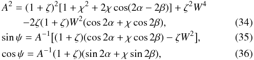 \begin{eqnarray} &&A^2 = (1 + \zeta)^2[1 + \chi^2 + 2\chi\cos(2\alpha - 2\beta)] + \zeta^2 W^4 \nonumber\\ \label{eq:4.5} &&\qquad- 2\zeta(1 + \zeta)W^2(\cos2\alpha + \chi\cos2\beta) , \\ \label{eq:4.6} &&\sin\psi = A^{-1}\big[(1+\zeta)(\cos2\alpha + \chi\cos2\beta) - \zeta W^2\big], \\ \label{eq:4.7} &&\cos\psi = A^{-1}(1 + \zeta)(\sin2\alpha + \chi\sin2\beta) , \end{eqnarray}