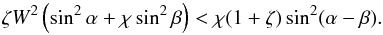 \begin{equation} \zeta W^2\left(\sin^2\alpha + \chi\sin^2\beta\right) < \chi(1 + \zeta)\sin^2(\alpha - \beta) . \label{eq:4.8} \end{equation}