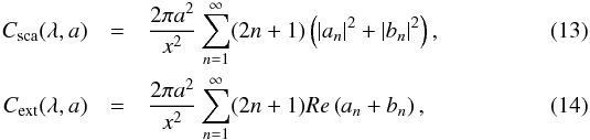 \begin{eqnarray} C_{\rm sca}(\lambda, a) & = &\frac{2 \pi a^{2}}{x^{2}}\sum_{n = 1}^{\infty} (2n + 1) \left(|a_{n}|^{2} + |b_{n}|^{2}\right), \\ C_{\rm ext}(\lambda, a) & =& \frac{2 \pi a^{2}}{x^{2}}\sum_{n = 1}^{\infty} (2n + 1)Re \left(a_{n} + b_{n}\right), \end{eqnarray}