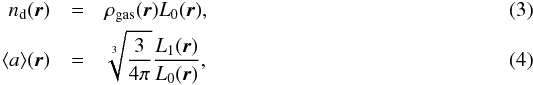 \begin{eqnarray} \label{eq:nd} n_{\rm d}(\vec{r}) &=& \rho_{\rm gas}(\vec{r}) L_{0}(\vec{r}), \\ \label{eq:meana} \langle{a}\rangle(\vec{r})& = &\sqrt[3]{\frac{3}{4\pi}}\frac{L_{1}(\vec{r})}{L_{0}(\vec{r})}, \end{eqnarray}