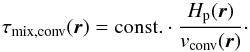 \begin{equation} \label{eq:taumix} \tau_{\rm mix, conv}(\vec{r}) = \textrm{const.} \cdot \frac{H_{\rm p}(\vec{r})}{v_{\rm conv}(\vec{r})}\cdot \end{equation}