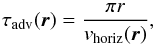 \begin{equation} \tau_{\rm adv}(\vec{r}) = \frac{\pi r}{{v_{\rm horiz}(\vec{r})}}, \end{equation}