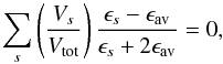 \begin{equation} \sum_{s}\left(\frac{V_{s}}{V_{\rm tot}}\right)\frac{\epsilon_{s} - \epsilon_{\rm av}}{\epsilon_{s} + 2\epsilon_{\rm av}} = 0, \label{eq:bruggeman} \end{equation}