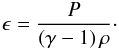 \begin{eqnarray} \epsilon = \frac{P}{\left(\gamma - 1 \right)\rho}\cdot \end{eqnarray}