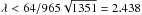 \hbox{$\lambda < 64/965 \sqrt{1351} = 2.438$}