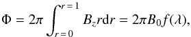 \begin{eqnarray} \Phi = 2 \pi \int_{r\,=\,0}^{r\,=\,1} B_z r {\rm d}r = 2\pi B_0 f(\lambda), \end{eqnarray}