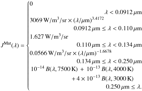 \begin{eqnarray} J^{\rm Mat}(\lambda)=\begin{cases} 0 \\ \hspace{4.2cm} \lambda<0.0912\,\micron\\ 0.0566\,{\rm W}/{\rm m}^{3}/{\rm sr}\times(\lambda/\micron)^{-1.6678} \\ \hfill 0.134\,\micron\leq\lambda<0.250\,\micron\\ \end{cases} \label{eq:mathis} \end{eqnarray}