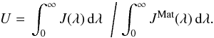 \begin{equation} U=\left. \int_{0}^{\infty}J(\lambda)\,{\rm d}\lambda \;\; \middle/ \; \int_{0}^{\infty}J^{{\rm Mat}}(\lambda)\,{\rm d}\lambda . \right. \end{equation}