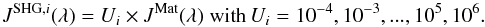 \begin{equation} J^{{\rm SHG},i}(\lambda)=U_{i}\times J^{{\rm Mat}}(\lambda)\;{\rm with}\, U_{i}=10^{-4},10^{-3},...,10^{5},10^{6} . \end{equation}