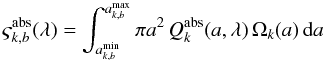 \begin{equation} \varsigma_{k,b}^{\rm abs}(\lambda) = \int_{a^{\rm min}_{k,b}}^{a^{\rm max}_{k,b}}\pi a^{2}\, Q^{{\rm abs}}_k(a,\lambda)\, \Omega_k(a)\, {\rm d}a \label{eq:cross-section} \\ \end{equation}